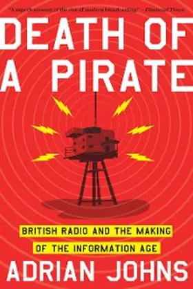 Johns |  Death of a Pirate: British Radio and the Making of the Information Age | eBook | Sack Fachmedien