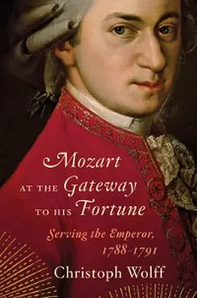 Wolff |  Mozart at the Gateway to His Fortune: Serving the Emperor, 1788-1791 | eBook | Sack Fachmedien