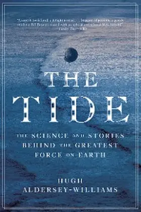 Aldersey-Williams |  The Tide: The Science and Stories Behind the Greatest Force on Earth | eBook | Sack Fachmedien
