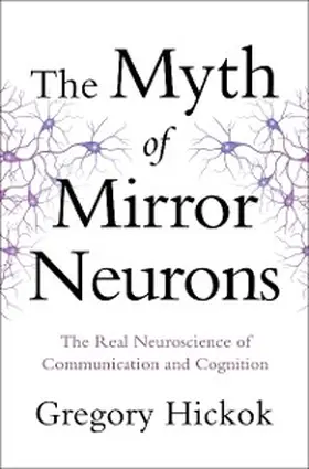 Hickok |  The Myth of Mirror Neurons | eBook | Sack Fachmedien