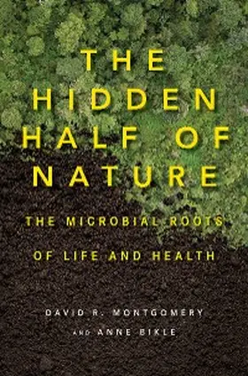Montgomery / Biklé |  The Hidden Half of Nature: The Microbial Roots of Life and Health | eBook | Sack Fachmedien