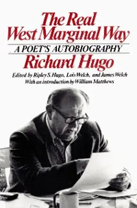 Hugo / Welch |  The Real West Marginal Way: A Poet's Autobiography | eBook | Sack Fachmedien
