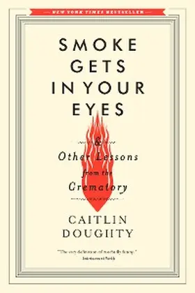 Doughty |  Smoke Gets in Your Eyes: And Other Lessons from the Crematory | eBook | Sack Fachmedien