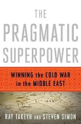 Takeyh / Simon |  The Pragmatic Superpower: Winning the Cold War in the Middle East | eBook | Sack Fachmedien
