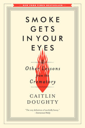 Doughty |  Smoke Gets in Your Eyes: And Other Lessons from the Crematory | Buch |  Sack Fachmedien