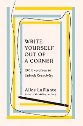 Laplante |  Write Yourself Out of a Corner: 100 Exercises to Unlock Creativity | eBook | Sack Fachmedien