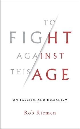 Riemen |  To Fight Against This Age: On Fascism and Humanism | Buch |  Sack Fachmedien