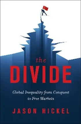 Hickel |  The Divide: Global Inequality from Conquest to Free Markets | eBook | Sack Fachmedien