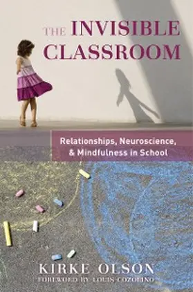 Olson |  The Invisible Classroom: Relationships, Neuroscience & Mindfulness in School (The Norton Series on the Social Neuroscience of Education) | eBook | Sack Fachmedien