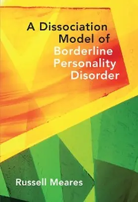 Meares |  A Dissociation Model of Borderline Personality Disorder (Norton Series on Interpersonal Neurobiology) | eBook | Sack Fachmedien