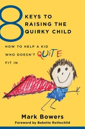 Bowers |  8 Keys to Raising the Quirky Child | eBook | Sack Fachmedien