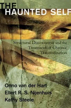 Hart / Nijenhuis / Steele |  The Haunted Self: Structural Dissociation and the Treatment of Chronic Traumatization (Norton Series on Interpersonal Neurobiology) | eBook | Sack Fachmedien