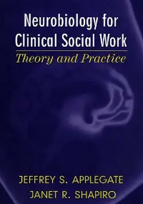Applegate / Shapiro |  Neurobiology for Clinical Social Work: Theory and Practice (Norton Series on Interpersonal Neurobiology) | eBook | Sack Fachmedien