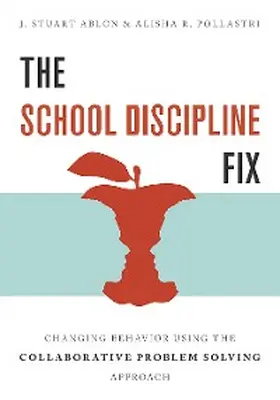 Ablon / Pollastri |  The School Discipline Fix: Changing Behavior Using the Collaborative Problem Solving Approach | eBook | Sack Fachmedien
