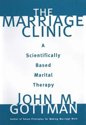 Gottman |  The Marriage Clinic: A Scientifically Based Marital Therapy | eBook | Sack Fachmedien