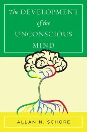 Schore |  The Development of the Unconscious Mind (Norton Series on Interpersonal Neurobiology) | eBook | Sack Fachmedien
