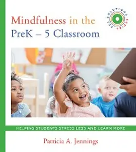 Jennings |  Mindfulness in the PreK-5 Classroom: Helping Students Stress Less and Learn More (SEL SOLUTIONS SERIES) (Social and Emotional Learning Solutions) | eBook | Sack Fachmedien