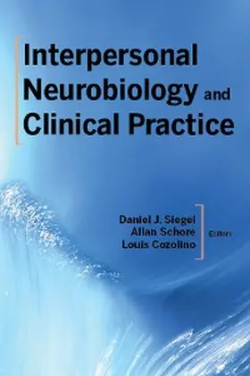 Siegel / Schore / Cozolino |  Interpersonal Neurobiology and Clinical Practice (Norton Series on Interpersonal Neurobiology) | eBook | Sack Fachmedien