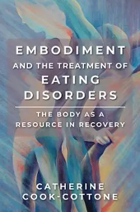 Cook-Cottone |  Embodiment and the Treatment of Eating Disorders: The Body as a Resource in Recovery | eBook | Sack Fachmedien