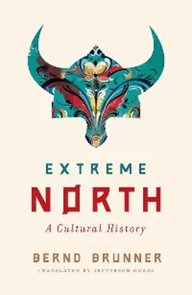 Brunner |  Extreme North: A Cultural History | eBook | Sack Fachmedien