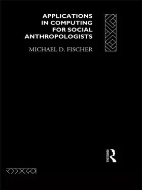 Fischer |  Applications in Computing for Social Anthropologists | Buch |  Sack Fachmedien