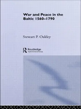 Oakley |  War and Peace in the Baltic, 1560-1790 | Buch |  Sack Fachmedien