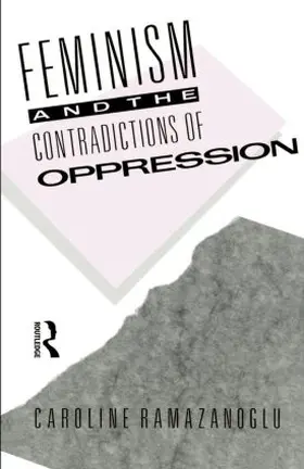 Ramazanoglu |  Feminism and the Contradictions of Oppression | Buch |  Sack Fachmedien