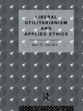 Hayry |  Liberal Utilitarianism and Applied Ethics | Buch |  Sack Fachmedien