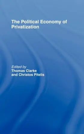 Clarke / Pitelis |  The Political Economy of Privatization | Buch |  Sack Fachmedien