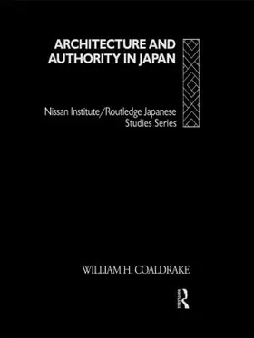 Coaldrake | Architecture and Authority in Japan | Buch | 978-0-415-10601-6 | www2.sack.de