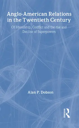 Dobson |  Anglo-American Relations in the Twentieth Century | Buch |  Sack Fachmedien