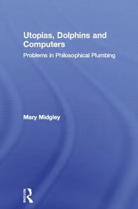 Midgley |  Utopias, Dolphins and Computers | Buch |  Sack Fachmedien