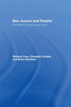 Cave / Schafer / Woolland |  Ben Jonson and Theatre | Buch |  Sack Fachmedien