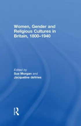 Morgan / de Vries |  Women, Gender and Religious Cultures in Britain, 1800-1940 | Buch |  Sack Fachmedien