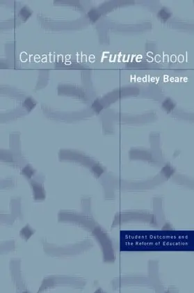 Beare |  Creating the Future School | Buch |  Sack Fachmedien