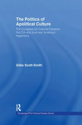 Scott-Smith |  The Politics of Apolitical Culture | Buch |  Sack Fachmedien