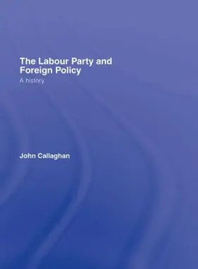 Callaghan |  The Labour Party and Foreign Policy | Buch |  Sack Fachmedien
