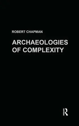 Chapman | Archaeologies of Complexity | Buch | 978-0-415-27307-7 | sack.de