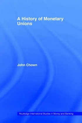 Chown |  A History of Monetary Unions | Buch |  Sack Fachmedien