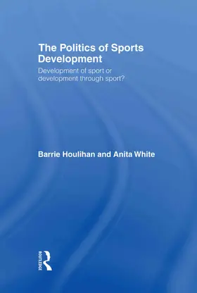 Houlihan / White |  The Politics of Sports Development | Buch |  Sack Fachmedien