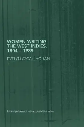 O'Callaghan |  Women Writing the West Indies, 1804-1939 | Buch |  Sack Fachmedien