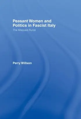 Willson |  Peasant Women and Politics in Fascist Italy | Buch |  Sack Fachmedien