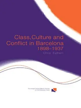Ealham | Class, Culture and Conflict in Barcelona, 1898-1937 | Buch | 978-0-415-29961-9 | sack.de