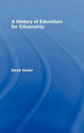 Heater |  A History of Education for Citizenship | Buch |  Sack Fachmedien