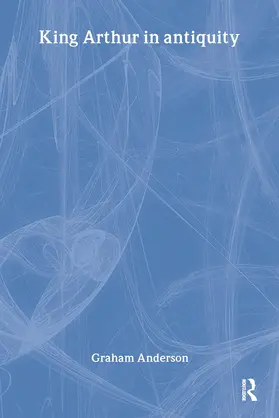 Anderson |  King Arthur in Antiquity | Buch |  Sack Fachmedien
