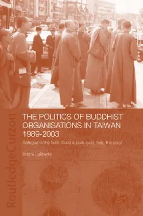 Laliberté |  The Politics of Buddhist Organizations in Taiwan, 1989-2003 | Buch |  Sack Fachmedien
