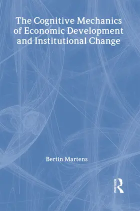 Martens |  The Cognitive Mechanics of Economic Development and Institutional Change | Buch |  Sack Fachmedien