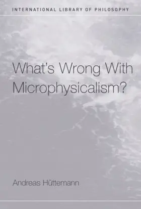 Huttemann |  What's Wrong With Microphysicalism? | Buch |  Sack Fachmedien