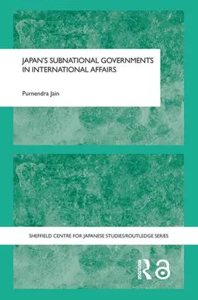 Jain |  Japan's Subnational Governments in International Affairs | Buch |  Sack Fachmedien