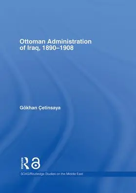 Çetinsaya |  The Ottoman Administration of Iraq, 1890-1908 | Buch |  Sack Fachmedien